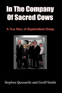 the Company of Sacred Cows: A True Story Organizational Change