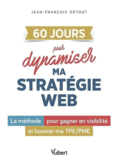 60 JOURS pour dynamiser la stratégie digitale de mon entreprise: La méthode pour gagner en visibilité et booster ma TPE/PME