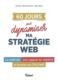 60 JOURS pour dynamiser la stratégie digitale de mon entreprise: La méthode pour gagner en visibilité et booster ma TPE/PME