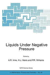 Liquids Under Negative Pressure: Proceedings of the NATO Advanced Research Workshop Pressure Budapest, Hungary 23-25 February 2002