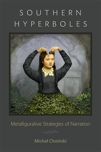 Southern Hyperboles: Metafigurative Strategies Of Narration