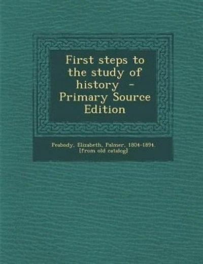 First steps to the study of history  - Primary Source Edition