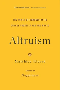 Altruism: The Power Of Compassion To Change Yourself And World