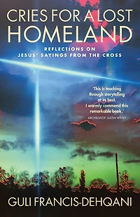 Cries for a Lost Homeland: Reflections on Jesus' Sayings from the Cross
