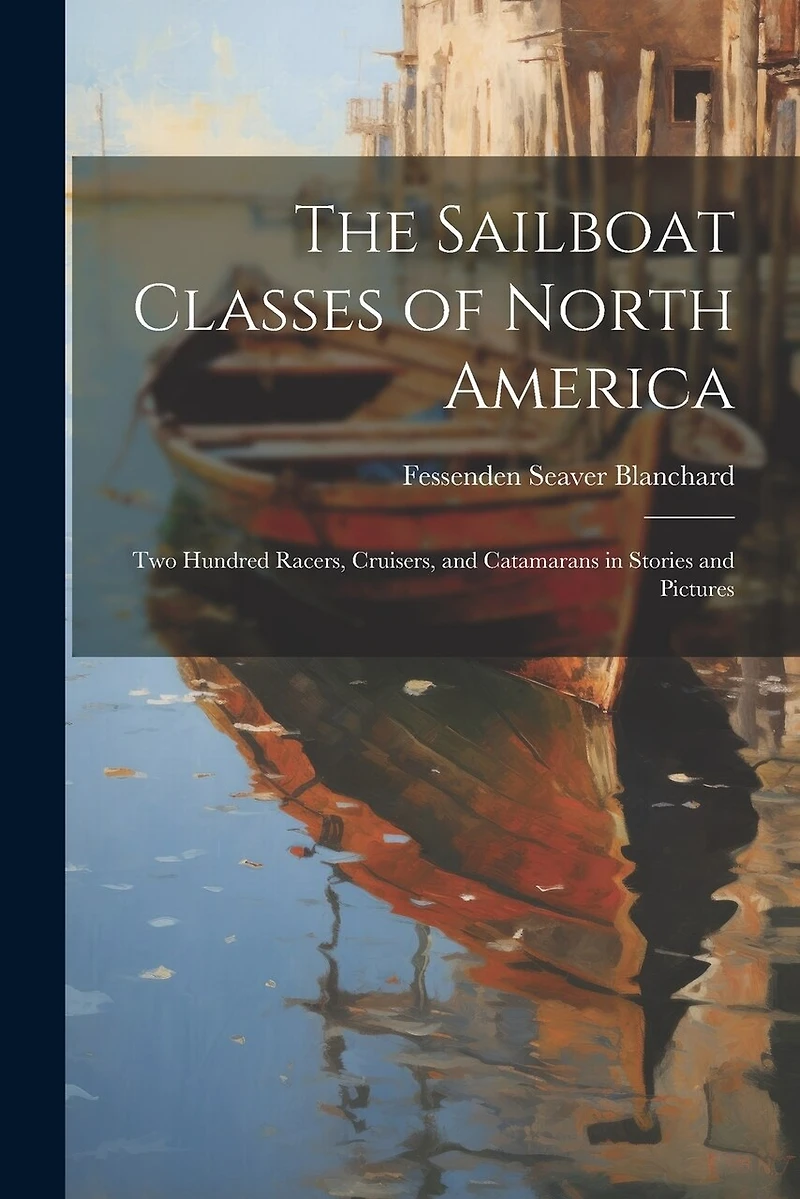 The Sailboat Classes of North America; Two Hundred Racers, Cruisers