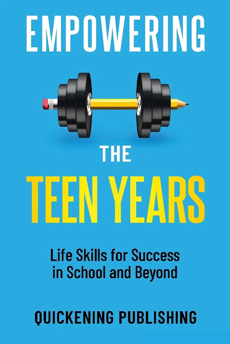 Empowering the Teen Years: Life Skills for Success in School and Beyond