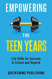 Empowering the Teen Years: Life Skills for Success in School and Beyond