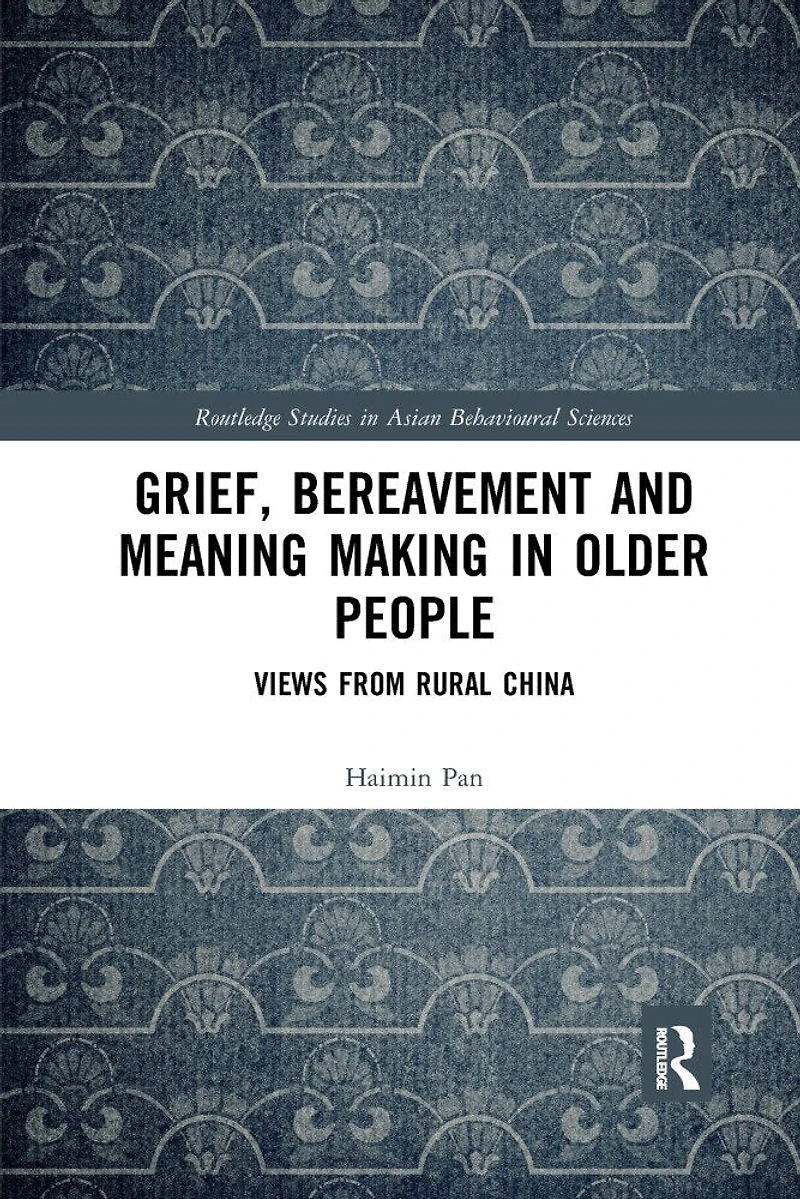 Grief, Bereavement and Meaning Making Older People: Views from Rural China