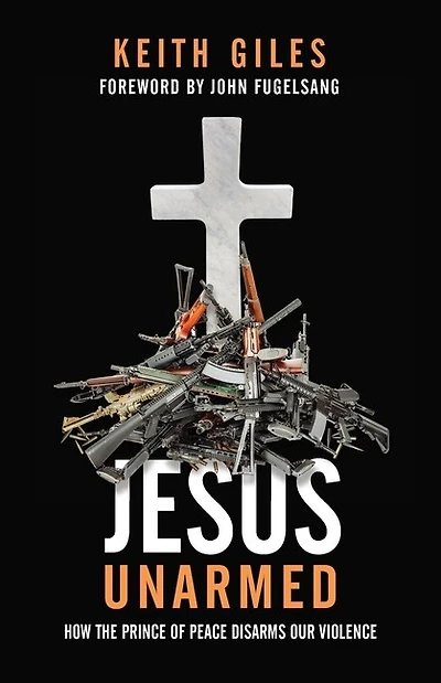 Jesus Unarmed: How The Prince Of Peace Disarms Our Violence