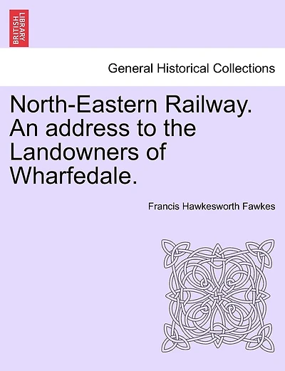 North-eastern Railway. An Address To The Landowners Of Wharfedale.