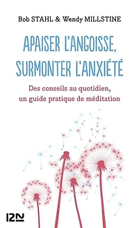 Apaiser l'angoisse, surmonter l'anxiété: des conseils au quotidien, un guide pratique de méditation