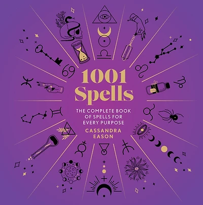 1001 Spells: The Complete Book Of Spells For Every Purpose