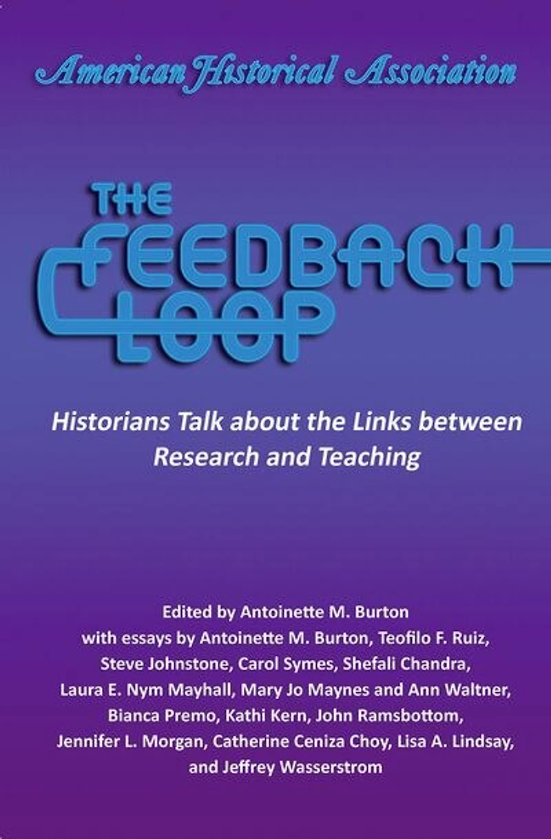 The Feedback Loop: Historians Talk about the Links between Research and Teaching