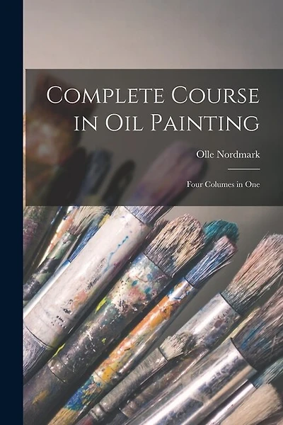 Complete Course in Oil Painting: Four Columes in One