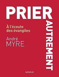Prier autrement: À l'écoute des évangiles