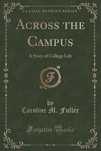 Across the Campus: A Story of College Life (Classic Reprint)