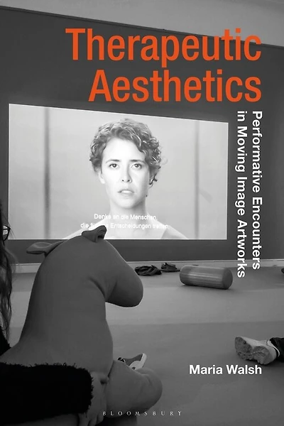 Therapeutic Aesthetics: Performative Encounters In Moving Image Artworks