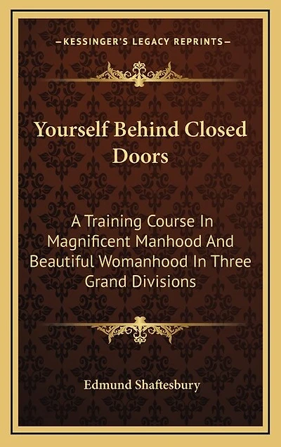 Yourself Behind Closed Doors: A Training Course In Magnificent Manhood And Beautiful Womanhood In Three Grand Divisions