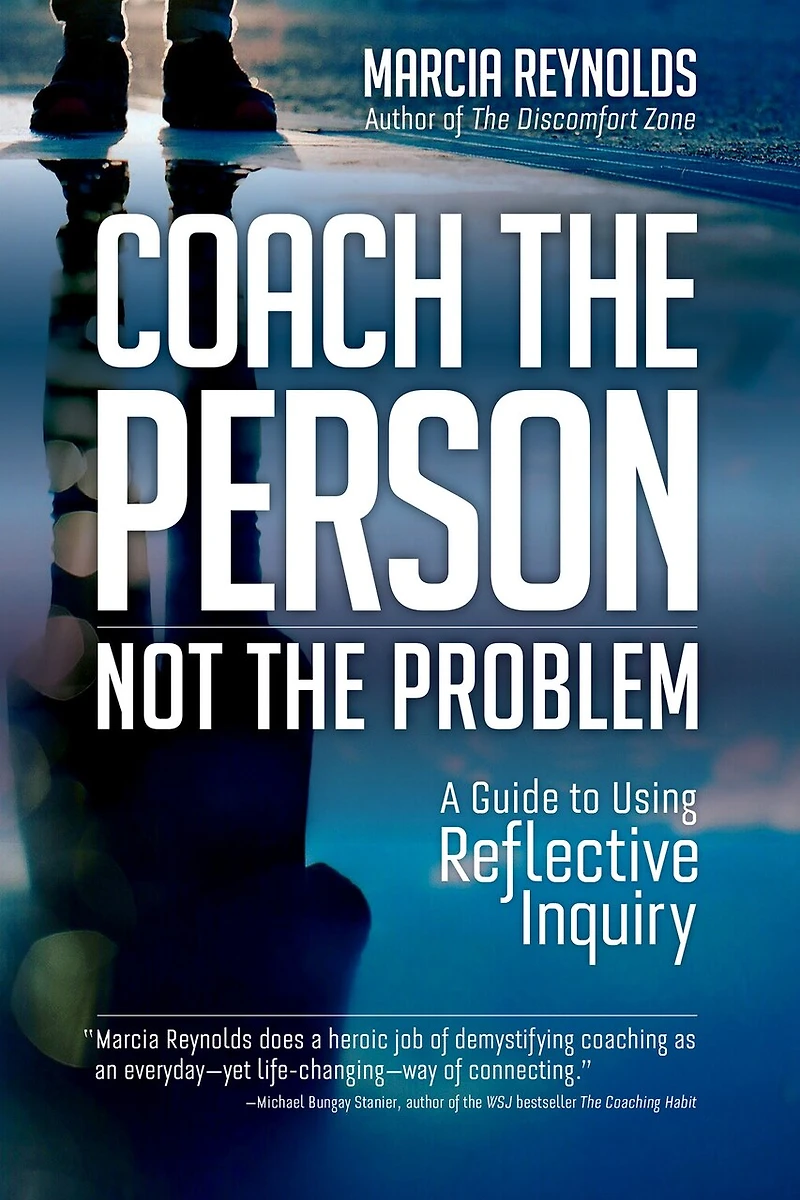 Coach the Person, Not Problem, Second Edition: A Guide to Using Reflective Inquiry