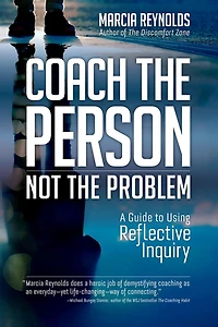 Coach the Person, Not Problem, Second Edition: A Guide to Using Reflective Inquiry