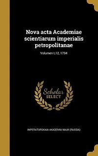Nova acta Academiae scientiarum imperialis petropolitanae; Volumen t.12, 1794