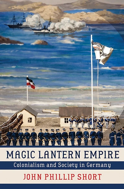 Magic Lantern Empire: Colonialism And Society Germany