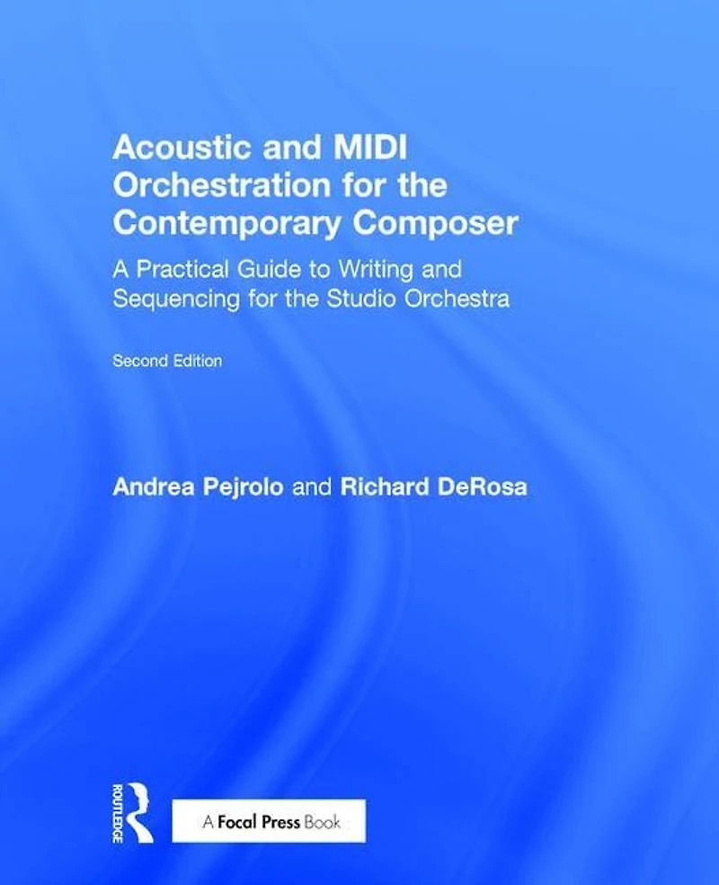 Acoustic and MIDI Orchestration for the Contemporary Composer: A Practical Guide to Writing Sequencing Studio Orchestra