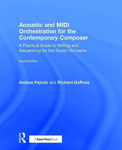 Acoustic and MIDI Orchestration for the Contemporary Composer: A Practical Guide to Writing Sequencing Studio Orchestra