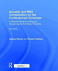 Acoustic and MIDI Orchestration for the Contemporary Composer: A Practical Guide to Writing Sequencing Studio Orchestra