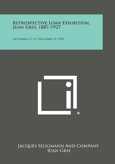 Retrospective Loan Exhibition, Juan Gris, 1887-1927: November 21 to December 10, 1938