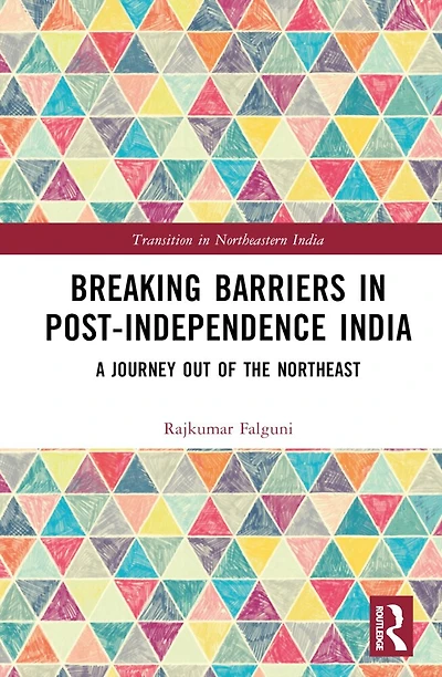 Breaking Barriers Post-independence India: A Journey out of the Northeast