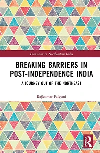 Breaking Barriers Post-independence India: A Journey out of the Northeast