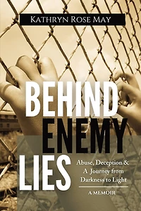 Behind Enemy Lies: Abuse, Deception and a Journey from Darkness to Light