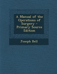 A Manual of the Operations of Surgery