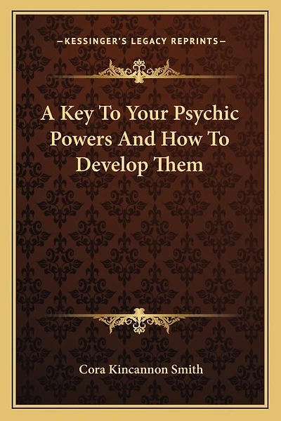 A Key To Your Psychic Powers And How To Develop Them
