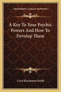 A Key To Your Psychic Powers And How To Develop Them