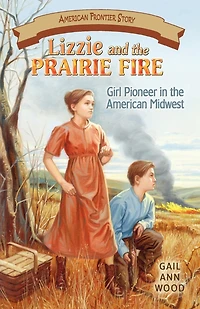 Lizzie and the Prairie Fire: Girl Pioneer in the American Midwest