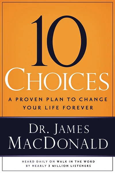 10 Choices: A Proven Plan To Change Your Life Forever