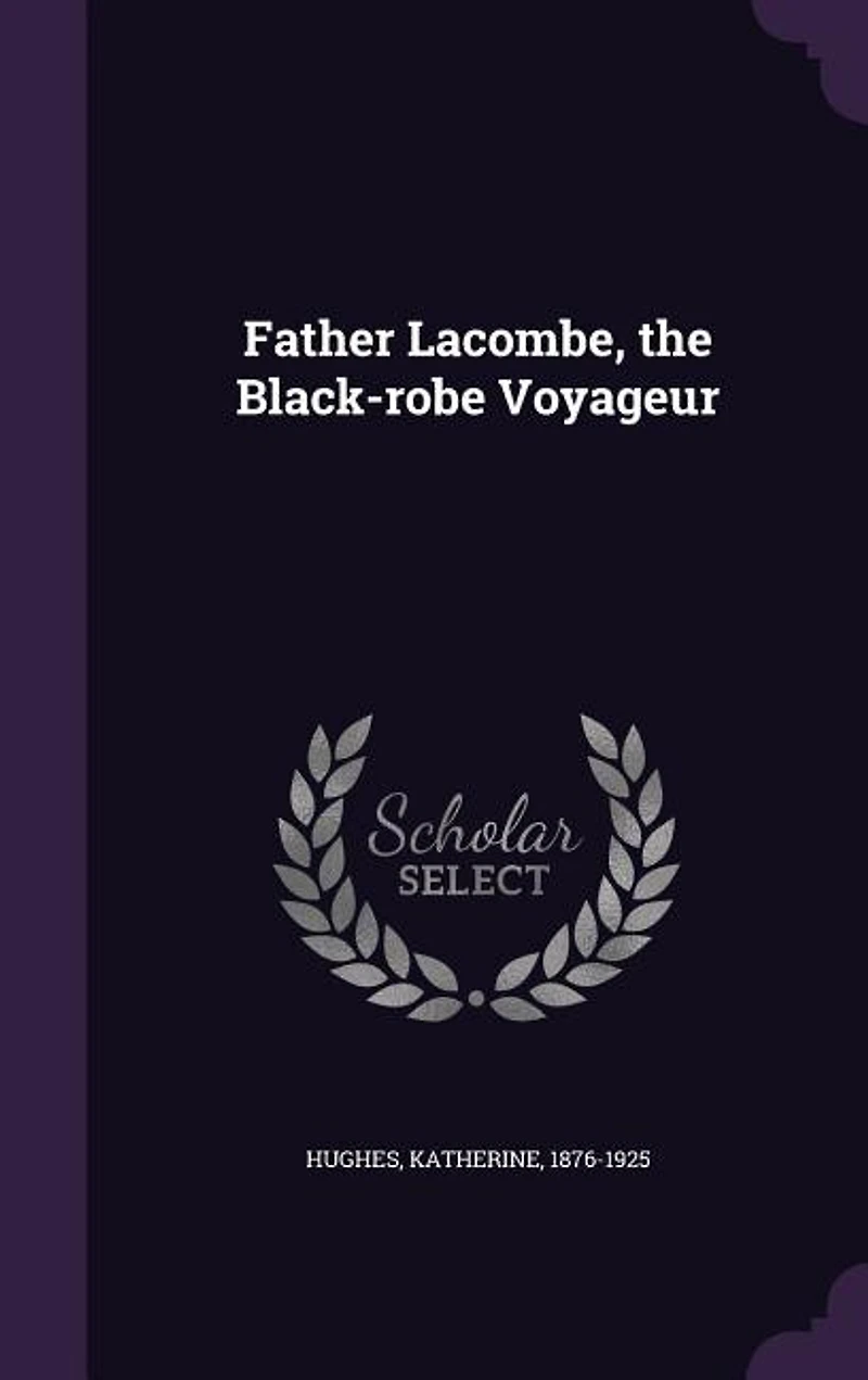 Father Lacombe, the Black-robe Voyageur