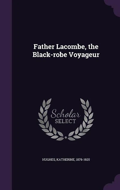 Father Lacombe, the Black-robe Voyageur