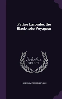 Father Lacombe, the Black-robe Voyageur
