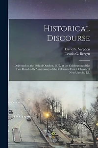 Historical Discourse: Delivered on the 18th of October, 1877, at the Celebration of the Two Hundredth Anniversary of the Reformed Dutch Church of New Utrecht, L.I.