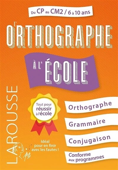 L'orthographe à l'école : du CP au CM2, 6 à 10 ans: du CP au CM2, 6 à 10 ans