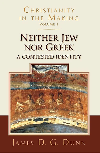 Neither Jew nor Greek: A Contested Identity (Christianity in the Making, Volume 3)