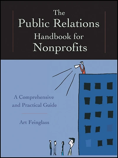 The Public Relations Handbook for Nonprofits: A Comprehensive and Practical Guide