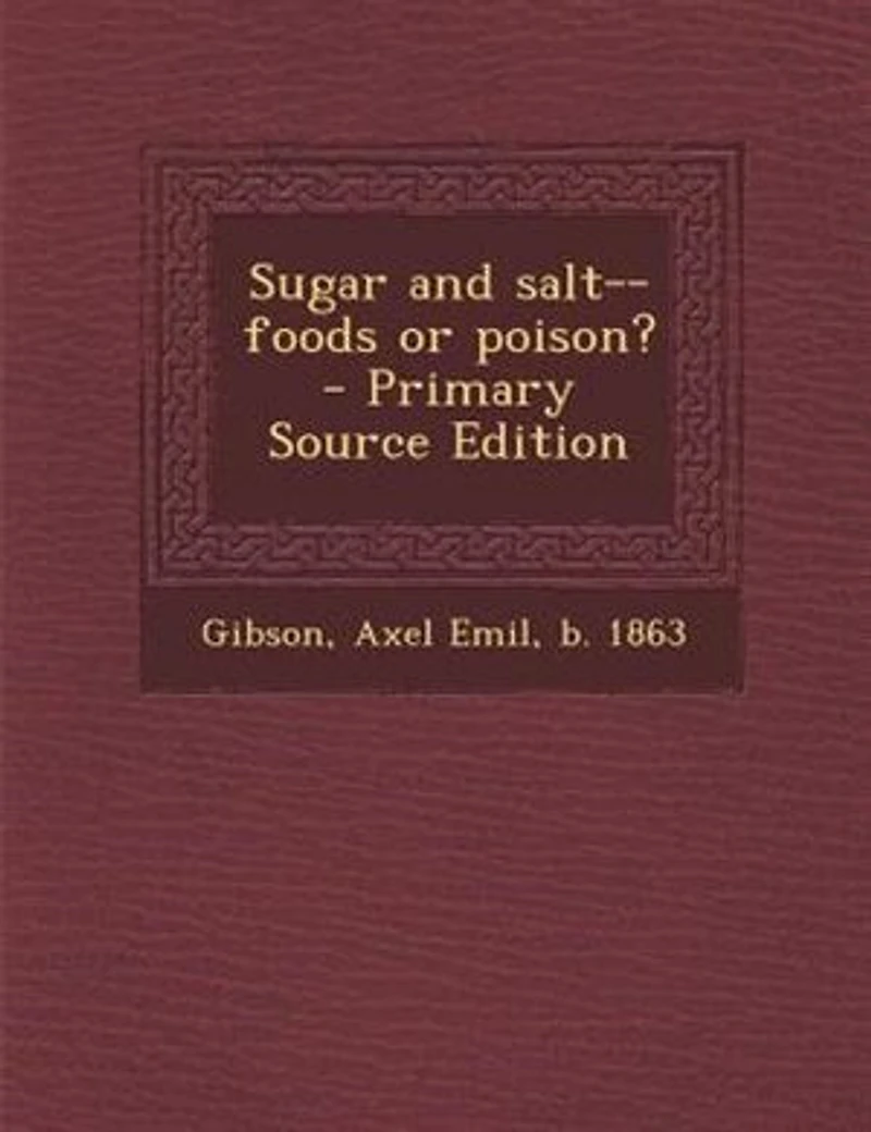 Sugar and Salt: Foods or Poison? (Classic Reprint)