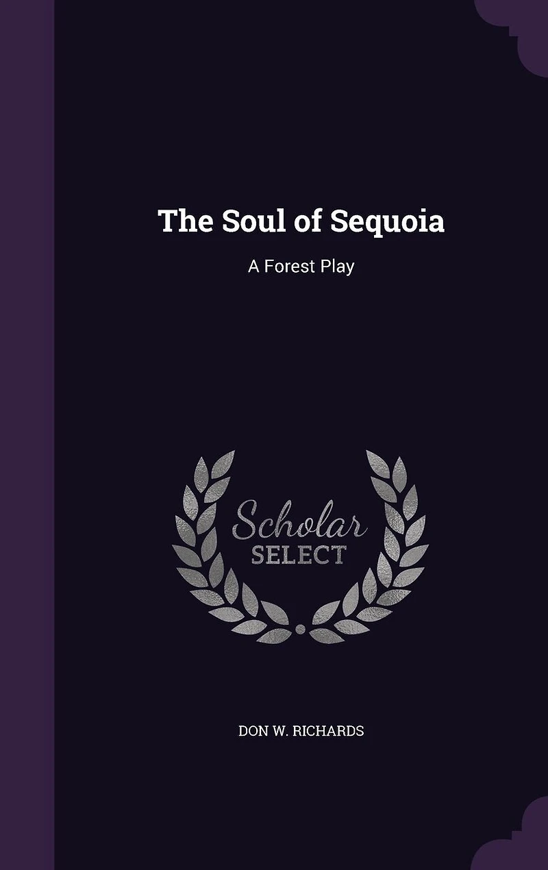 The Soul of Sequoia: A Forest Play (Classic Reprint)