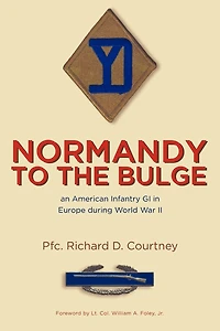 Normandy to the Bulge: An American Infantry GI in Europe During World War II