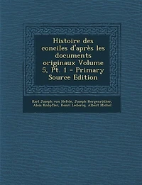 Histoire des conciles d'après les documents originaux Volume 5, Pt. 1 - Primary Source Edition