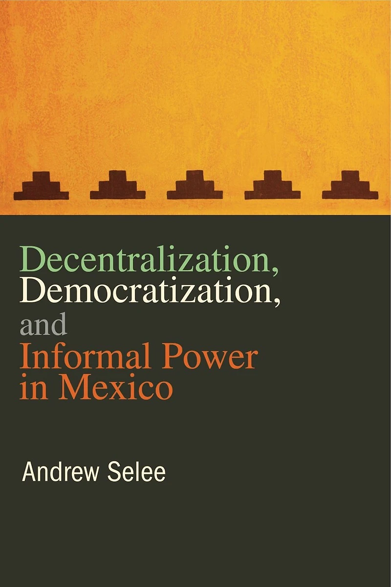 Decentralization, Democratization, and Informal Power Mexico